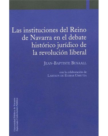 Las instituciones del Reino de Navarra en el debate histórico jurídico de la revolución liberal