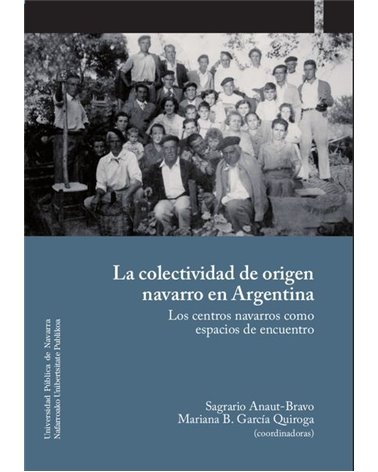 La colectividad de origen navarro en Argentina. Los centros navarros como espacio de encuentro
