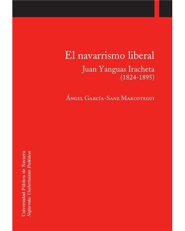 El navarrismo liberal. Juan Yanguas Iracheta (1824-1895)