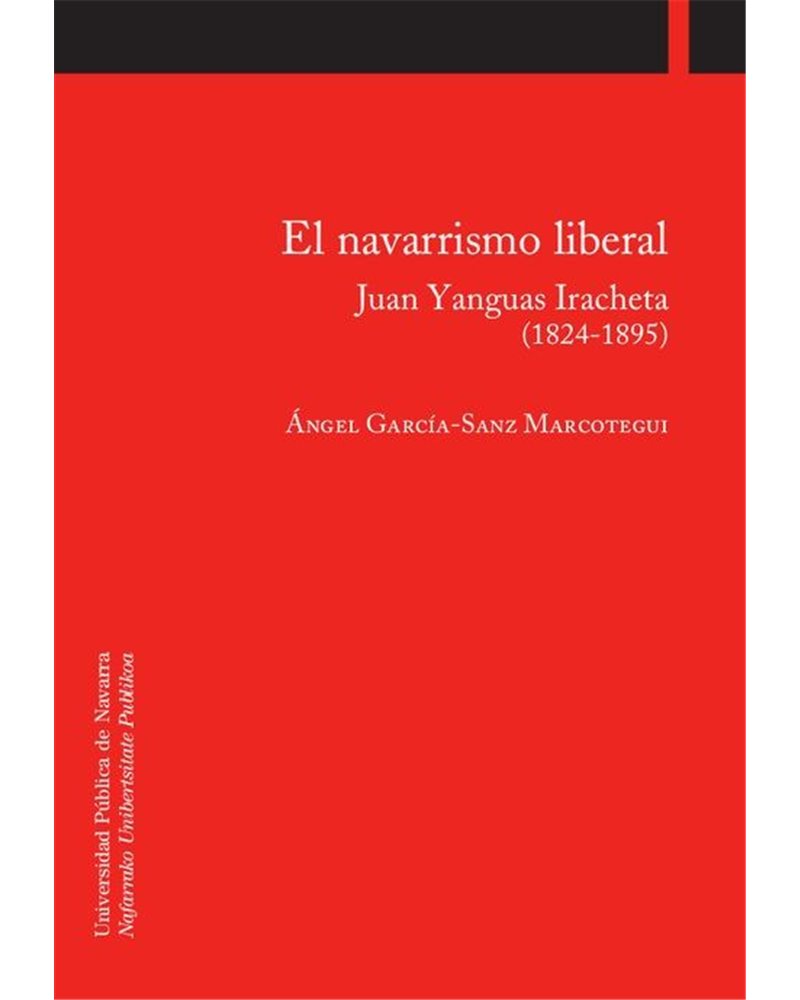 El navarrismo liberal. Juan Yanguas Iracheta (1824-1895)
