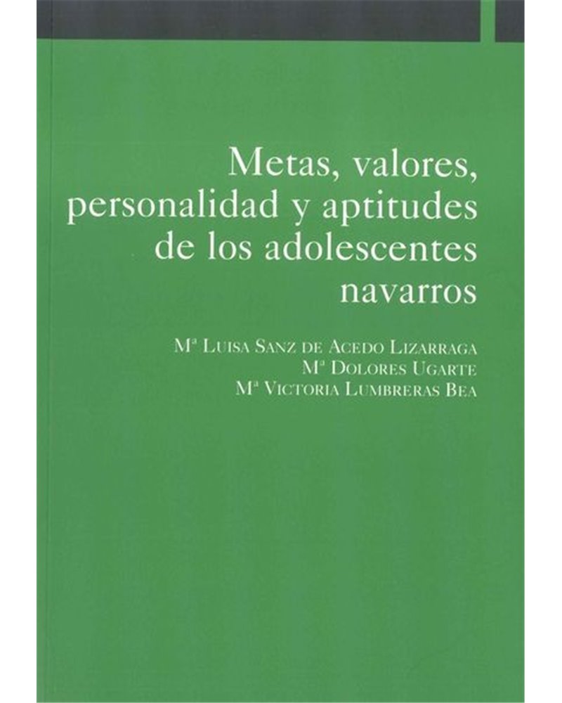 Metas, valores, personalidad y aptitudes de los adolescentes navarros Metas, valores, personalidad y aptitudes de los adolescentes navarros