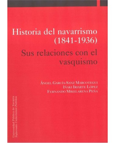 Historia del navarrismo (1841-1936). Sus relaciones con el vasquismo 