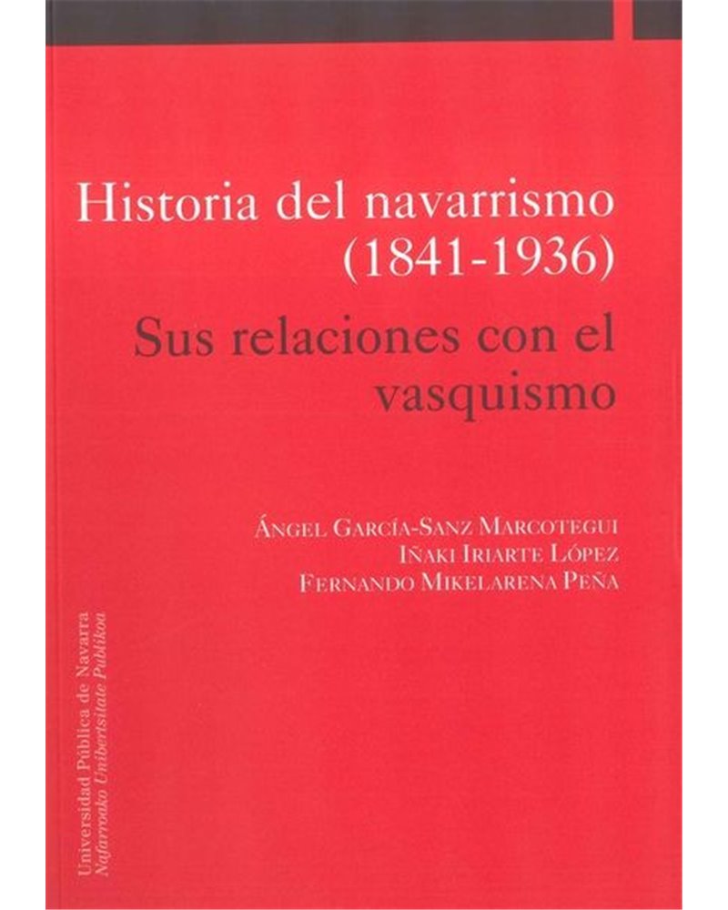 Historia del navarrismo (1841-1936). Sus relaciones con el vasquismo Historia del navarrismo (1841-1936). Sus relaciones con el vasquismo