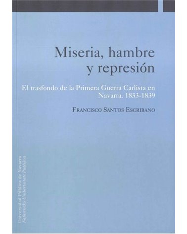 Miseria, hambre y represión. El trasfondo de la primera guerra carlista en Navarra (1833-1839)
