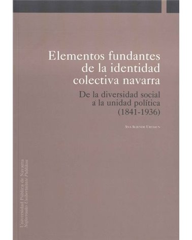 Elementos fundantes de la identidad colectiva navarra. De la diversidad social a la unidad política (1841-1936) 