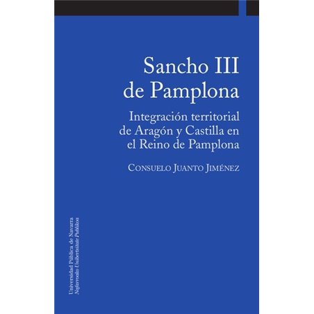 Sancho III de Pamplona. Integración territorial de Aragón y Castilla en el Reino de Pamplona Sancho III de Pamplona. Integración territorial de Aragón y Castilla en el Reino de Pamplona