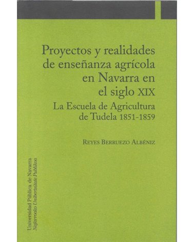 Proyectos y realidades de enseñanza agrícola en Navarra en el siglo XIX. La Escuela de Agricultura de Tudela (1851-1859) 