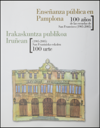 Enseñanza pública en Pamplona. 100 años de las escuelas de San Francisco (1905-2005)